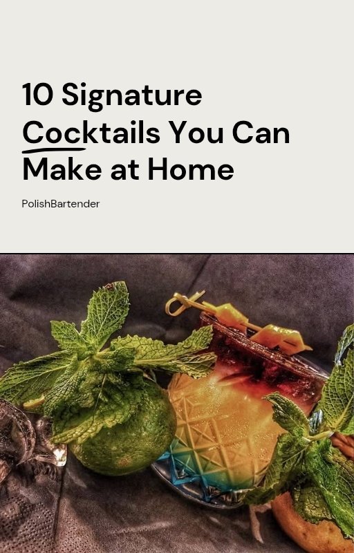 10 Signature Cocktails You Can Make at Home Creative Mixology by Polishbartender okładka