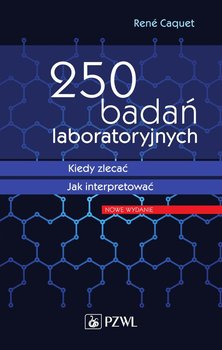 250 badań laboratoryjnych. Kiedy zlecać. Jak interpretować okładka