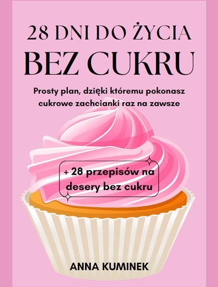 28 dni do życia bez cukru - prosty plan dzięki któremu pokonasz cukrowe zachcianki raz na zawsze okładka