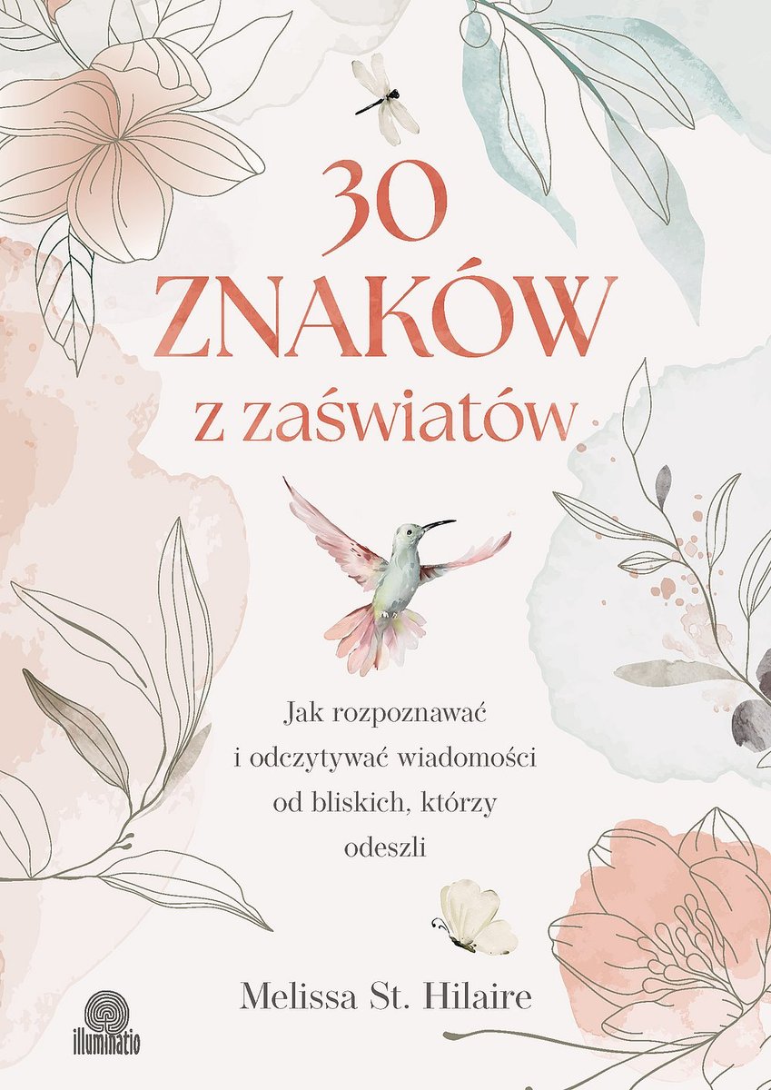 30 znaków z zaświatów. Jak rozpoznawać i odczytywać wiadomości od bliskich, którzy odeszli okładka