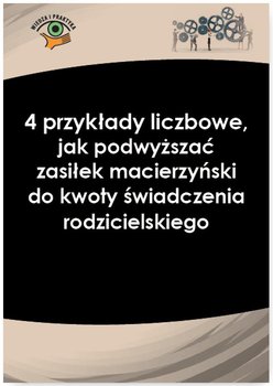 4 przykłady liczbowe, jak podwyższać zasiłek macierzyński do kwoty świadczenia rodzicielskiego okładka