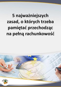 5 najważniejszych zasad, o których trzeba pamiętać przechodząc na pełną rachunkowość okładka