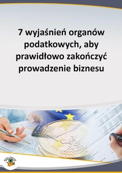 7 wyjaśnień organów podatkowych, aby prawidłowo zakończyć prowadzenie biznesu okładka