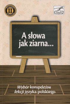 A słowa jak ziarna... Wybór konspektów lekcji języka polskiego okładka
