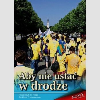 Aby nie ustać w drodze. Religia. Podręcznik. Klasa 2. Gimnazjum okładka