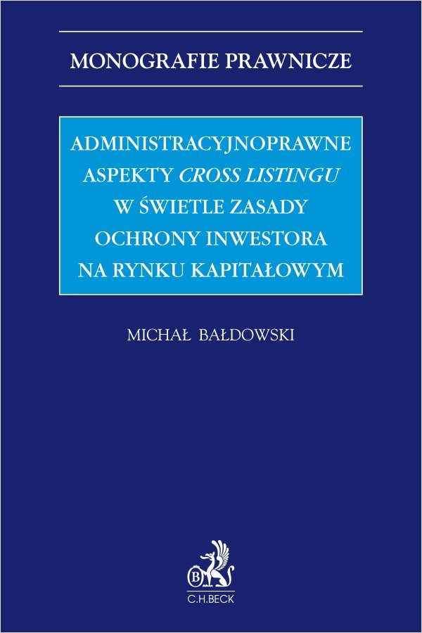 Administracyjnoprawne aspekty cross listingu w świetle zasady ochrony inwestora na rynku kapitałowym okładka