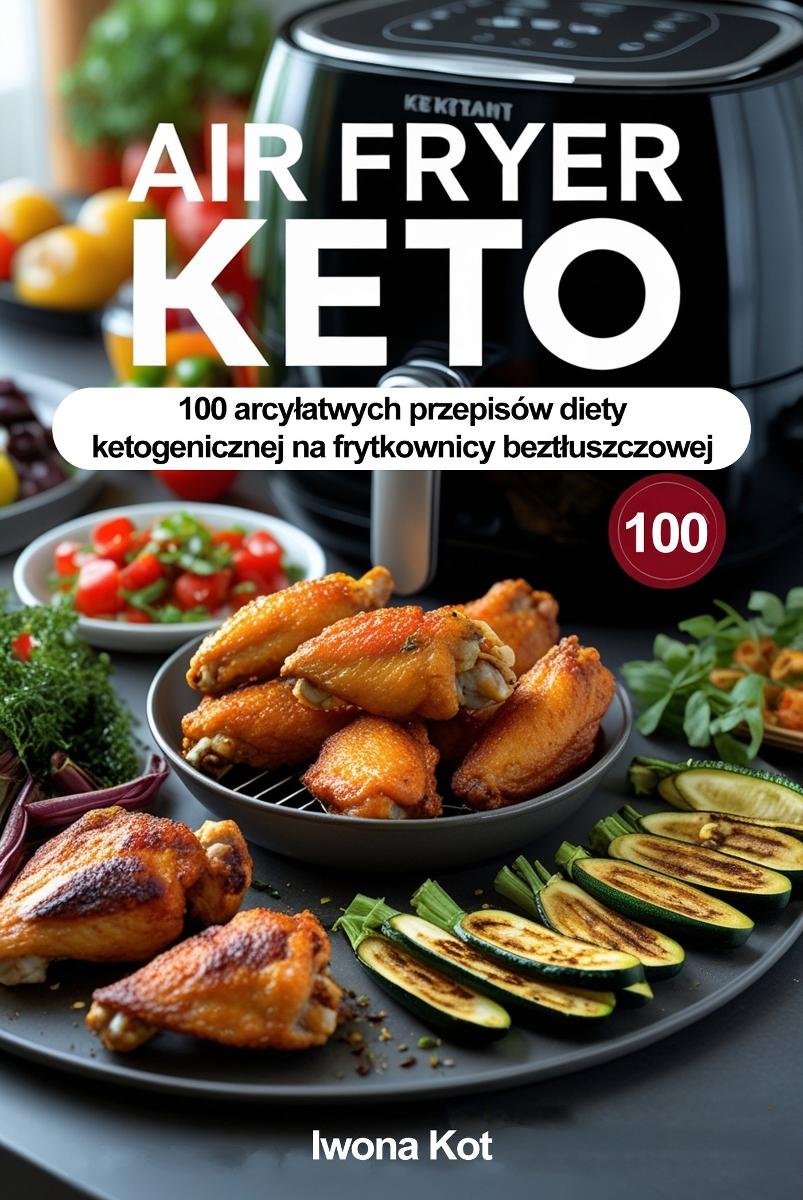 Air Fryer Keto. 100 arcyłatwych przepisów diety ketogenicznej na frytkownicy beztłuszczowej okładka