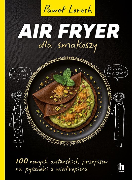 Air Fryer dla smakoszy. 100 nowych autorskich przepisów z wiatropieca - ebook PDF okładka