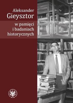 Aleksander Gieysztor w pamięci i badaniach historycznych okładka