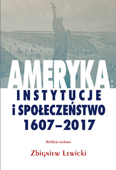 Ameryka: instytucje i społeczeństwo 1607-2017 okładka