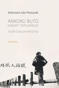 Ankoku buto Hijikaty Tatsumiego. Teatr ciała-w-kryzysie okładka
