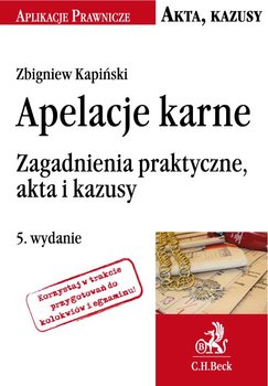 Apelacje karne. Zagadnienia praktyczne akta i kazusy okładka