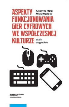 Aspekty funkcjonowania gier cyfrowych we współczesnej kulturze okładka