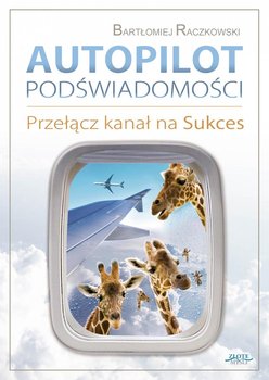 Autopilot podświadomości. Przełącz kanał na sukces okładka