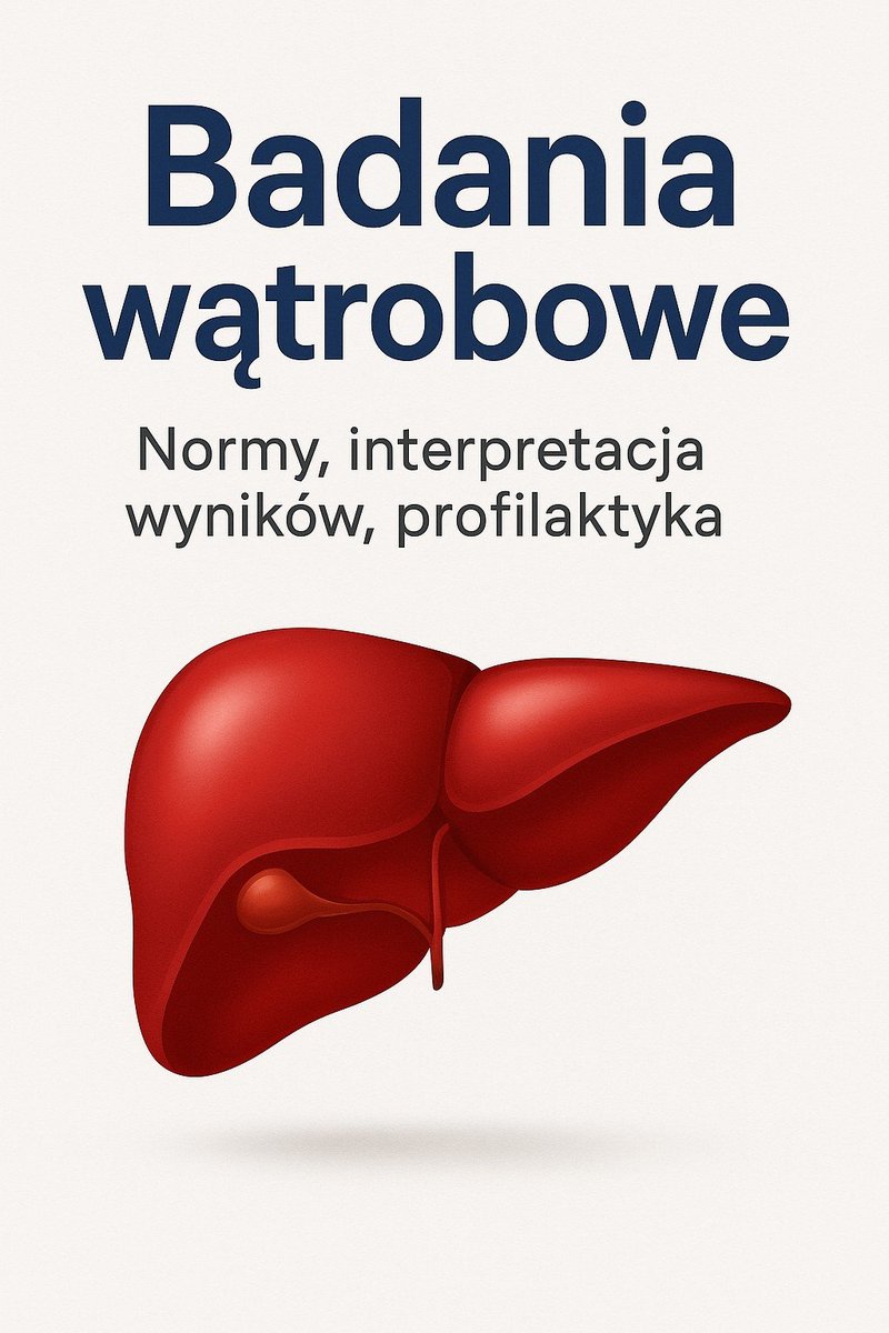Badania wątrobowe. Normy, interpretacja wyników, profilaktyka okładka