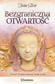 Bezgraniczna otwartość. Pozwól boskości kierować twoim życiem okładka