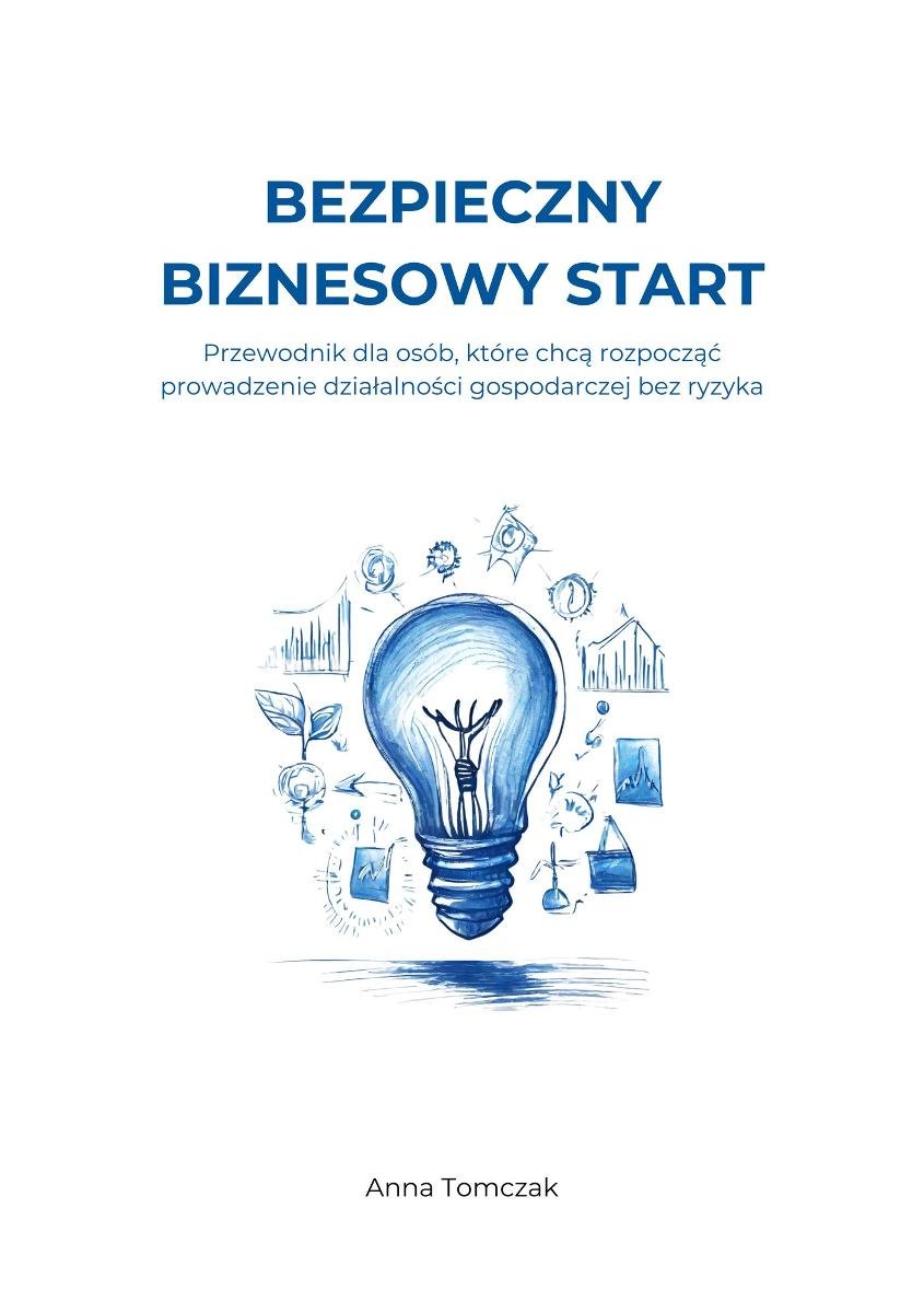 Bezpieczny biznesowy start. Przewodnik dla osób, które chcą rozpocząć działalność gospodarczą bez ryzyka okładka