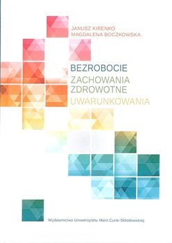 Bezrobocie. Zachowania zdrowotne. Uwarunkowania okładka