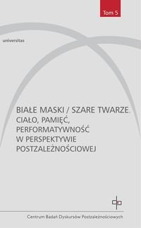 Białe maski / szare twarze. Ciało, pamięć, performatywność w perspektywie postzależnościowej okładka