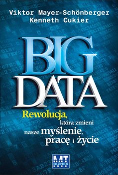Big data. Rewolucja, która zmieni nasze myślenie pracę i życie okładka