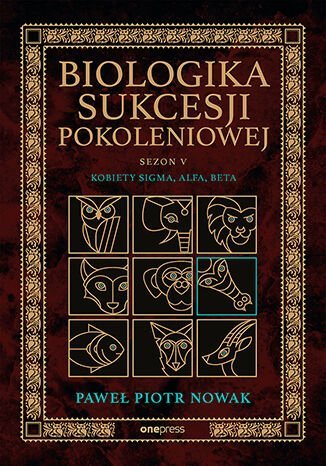 Biologika Sukcesji Pokoleniowej. Sezon 5. Kobiety Sigma, Alfa, Beta - ebook PDF okładka
