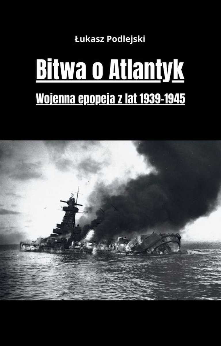 Bitwa o Atlantyk. Wojenna epopeja z lat 1939-1945 okładka