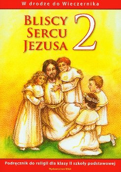 Bliscy sercu Jezusa 2. W drodze do Wieczernika. Podręcznik do religii dla klasy 2 szkoły podstawowej okładka