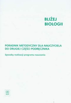 Bliżej biologii. Poradnik metodyczny dla nauczyciela. Część 2 okładka