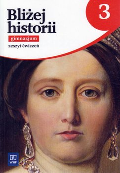 Bliżej historii. Zeszyt ćwiczeń. Klasa 3. Gimnazjum okładka