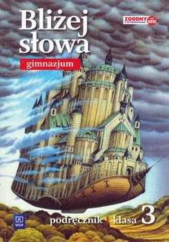 Bliżej słowa. Język polski. Podręcznik. Klasa 3. Gimnazjum okładka
