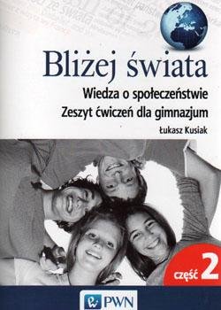 Bliżej świata. Wiedza o społeczeństwie. Zeszyt ćwiczeń. Gimnazjum. Część 2 okładka