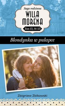 Blondynka w pułapce. Saga Rodzinna Willa Morena. Tom 13, 14 i 15 okładka