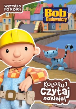 Bob Budowniczy.Wszystko po kolei. Koloruj, czytaj, naklejaj okładka