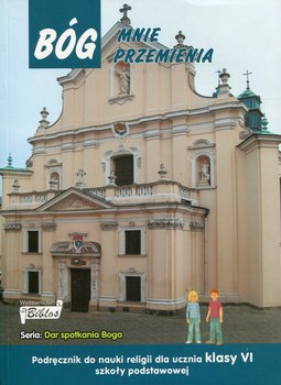 Bóg mnie przemienia. Podręcznik. Klasa 6. Szkoła podstawowa okładka