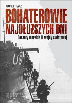 Bohaterowie Najdłuższych Dni. Desanty Morskie II Wojny Światowej okładka