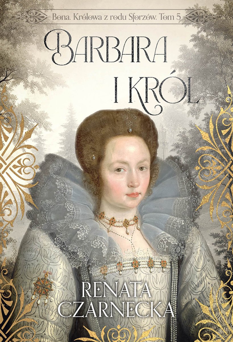 Bona. Królowa z rodu Sforzów. Tom 5. Barbara i król okładka