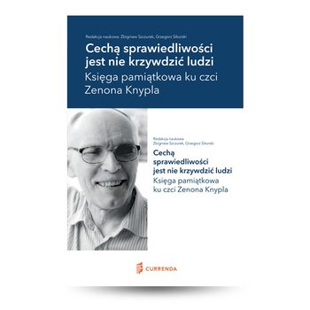 Cechą sprawiedliwości jest nie krzywdzić ludzi. Księga pamiątkowa ku czci Zenona Knypla okładka