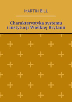 Charakterystyka systemu i instytucji Wielkiej Brytanii okładka