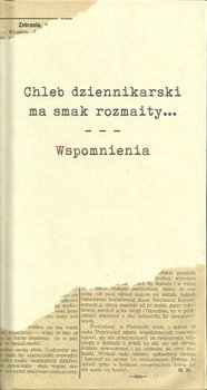 Chleb dziennikarski ma smak rozmaity... Wspomnienia okładka