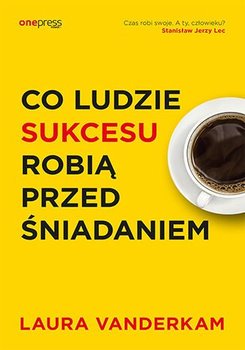 Co ludzie sukcesu robią przed śniadaniem okładka