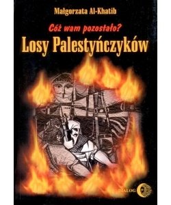 Cóż wam pozostało? Losy Palestyńczyków na podstawie prozy Gassana Kanafaniego okładka