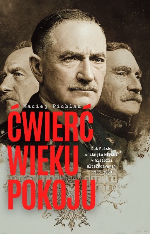 Ćwierć Wieku Pokoju. Jak Polska uniknęła klęski  w historii alternatywnej  1935-1960 okładka