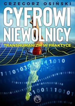 Cyfrowi niewolnicy. Transhumanizm w praktyce okładka