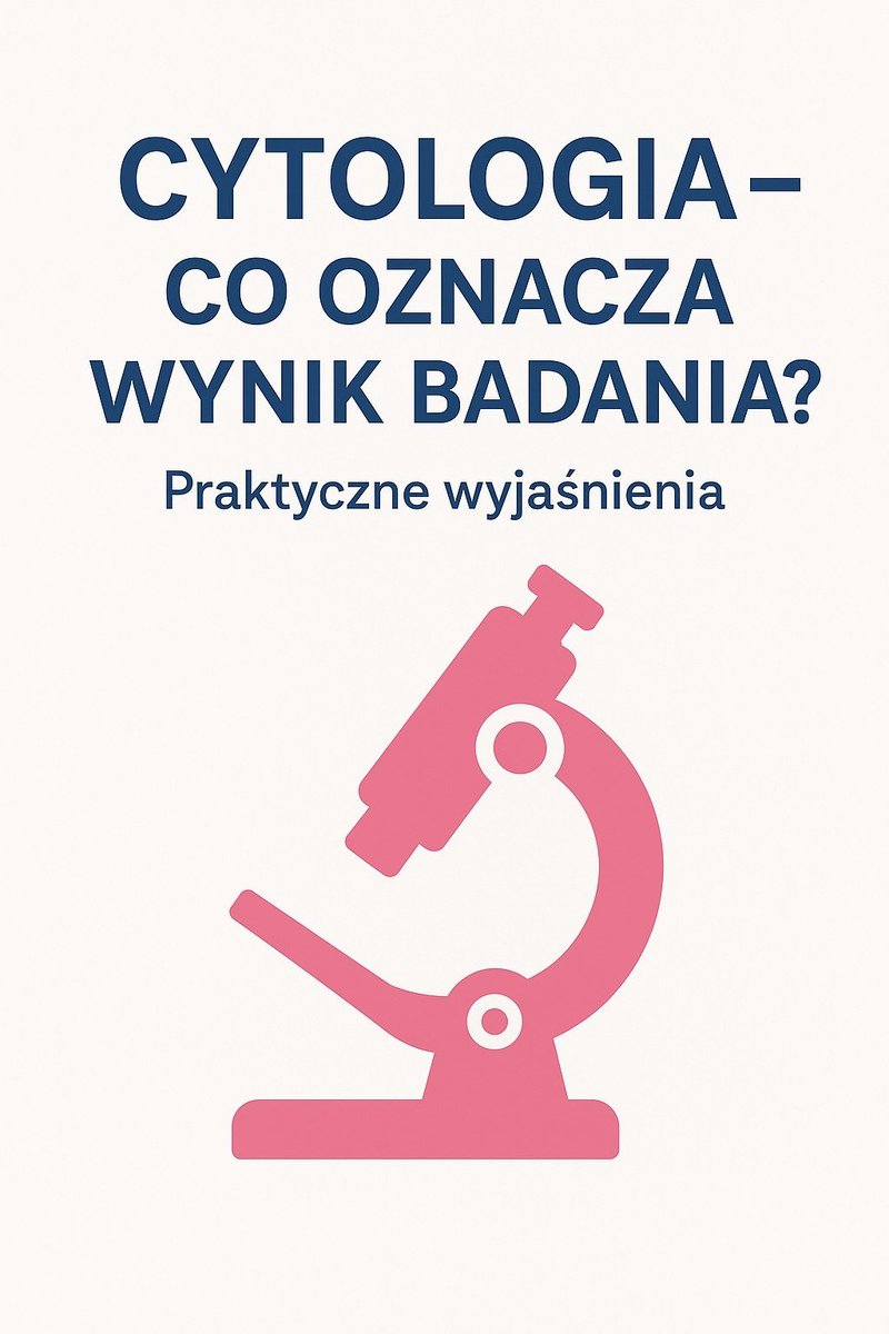 Cytologia - co oznacza wynik badania? Praktyczne wyjaśnienia okładka