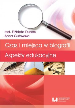 Czas i miejsca w biografii. Aspekty edukacyjne okładka