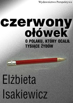 Czerwony ołówek. O Polaku, który ocalił tysiące Żydów okładka