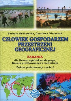 Człowiek gospodarzem przestrzeni geograficznej. Zadania. Część 2. Zakres podstawowy. Szkoły ponadgimnazjalne okładka