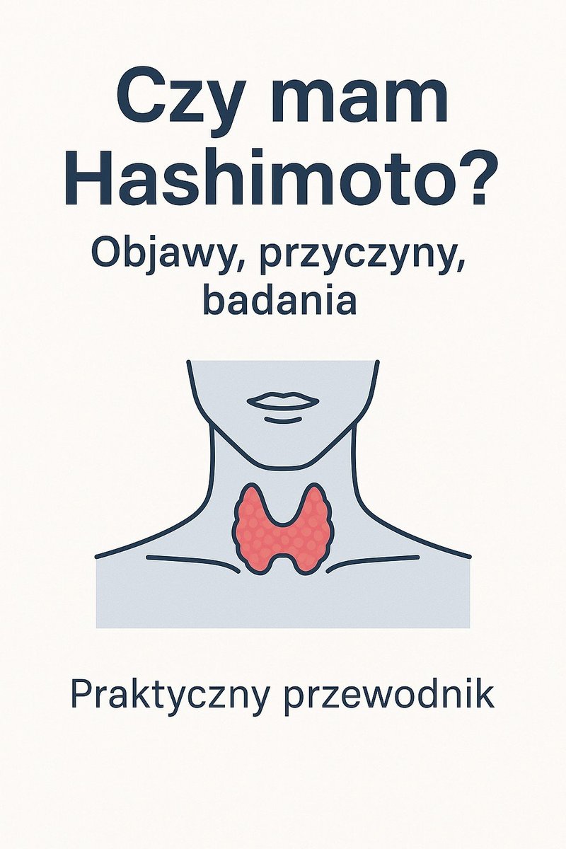 Czy mam Hashimoto? Objawy, przyczyny, badania. Praktyczny przewodnik okładka