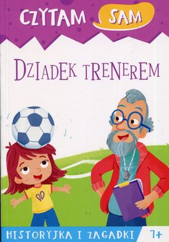 Czytam sam. Dziadek trenerem. Historyjka i zagadki okładka