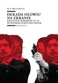 Dekada ołowiu na ekranie. Polityczny terroryzm lat 70. we włoskim filmie fabularnym okładka